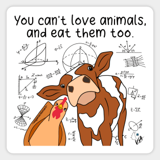 You Can’t Love Animals And Eat Them Too (Black Text) Magnet